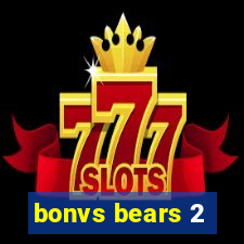 bonvs bears 2